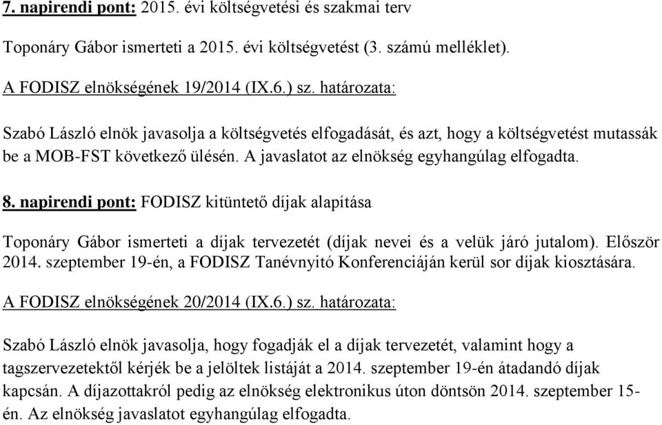 napirendi pont: FODISZ kitüntető díjak alapítása Toponáry Gábor ismerteti a díjak tervezetét (díjak nevei és a velük járó jutalom). Először 2014.