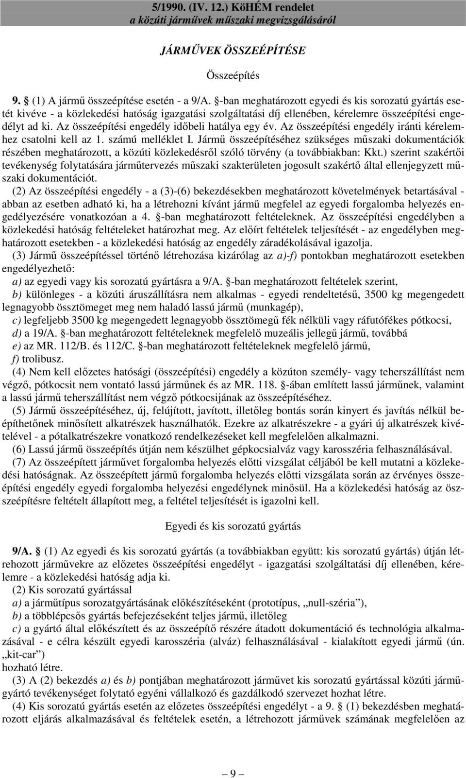 Az összeépítési engedély idıbeli hatálya egy év. Az összeépítési engedély iránti kérelemhez csatolni kell az 1. számú melléklet I.