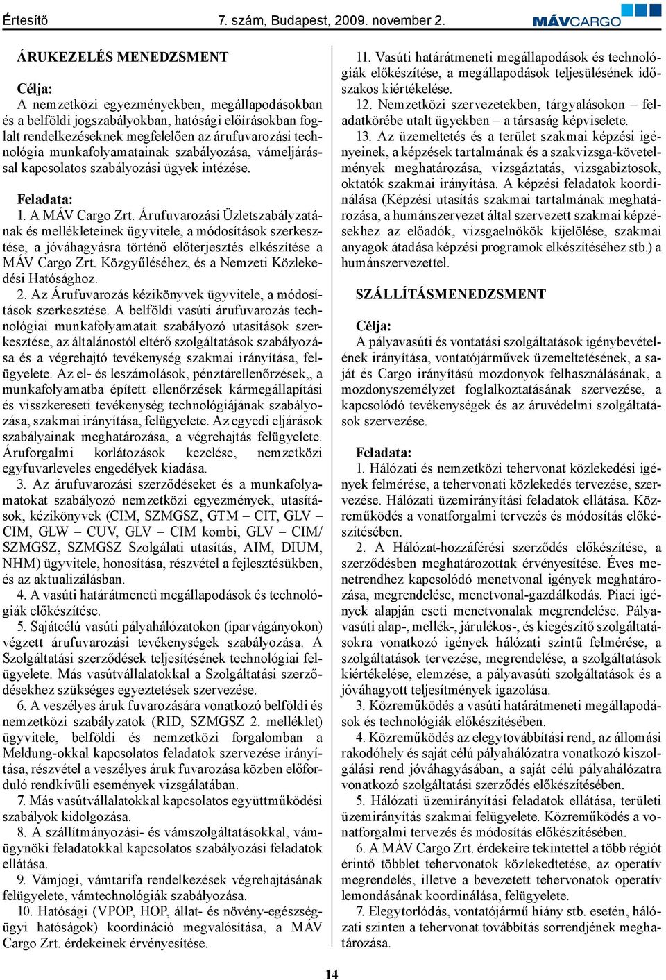 Árufuvarozási Üzletszabályzatának és mellékleteinek ügyvitele, a módosítások szerkesztése, a jóváhagyásra történő előterjesztés elkészítése a MÁV Cargo Zrt.