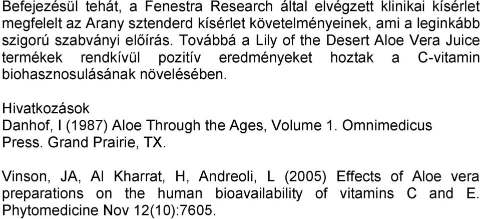 Továbbá a Lily of the Desert Aloe Vera Juice termékek rendkívül pozitív eredményeket hoztak a C-vitamin biohasznosulásának növelésében.