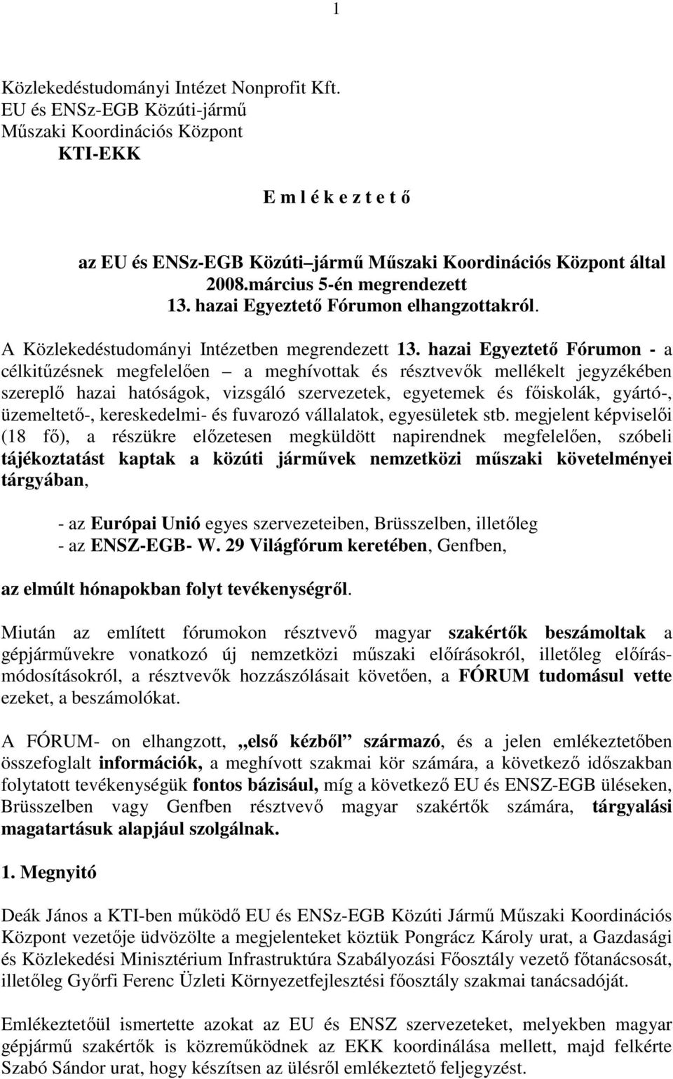 hazai Egyeztetı Fórumon elhangzottakról. A Közlekedéstudományi Intézetben megrendezett 13.