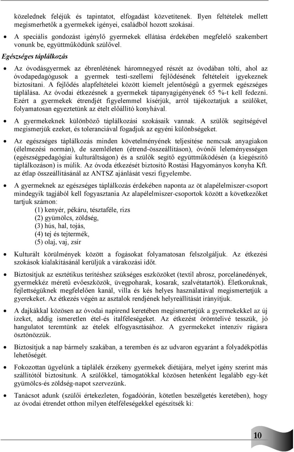 Egészséges táplálkozás Az óvodásgyermek az ébrenlétének háromnegyed részét az óvodában tölti, ahol az óvodapedagógusok a gyermek testi-szellemi fejlődésének feltételeit igyekeznek biztosítani.