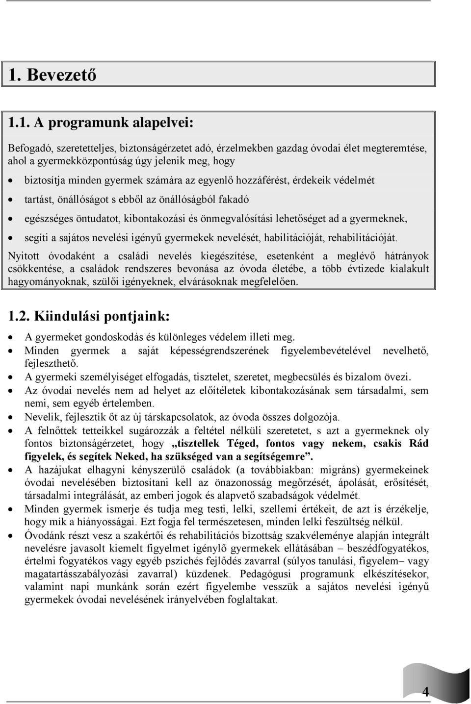 segíti a sajátos nevelési igényű gyermekek nevelését, habilitációját, rehabilitációját.