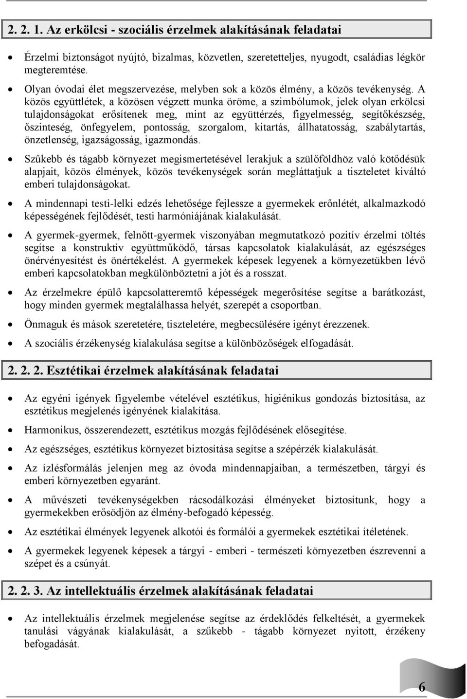 A közös együttlétek, a közösen végzett munka öröme, a szimbólumok, jelek olyan erkölcsi tulajdonságokat erősítenek meg, mint az együttérzés, figyelmesség, segítőkészség, őszinteség, önfegyelem,