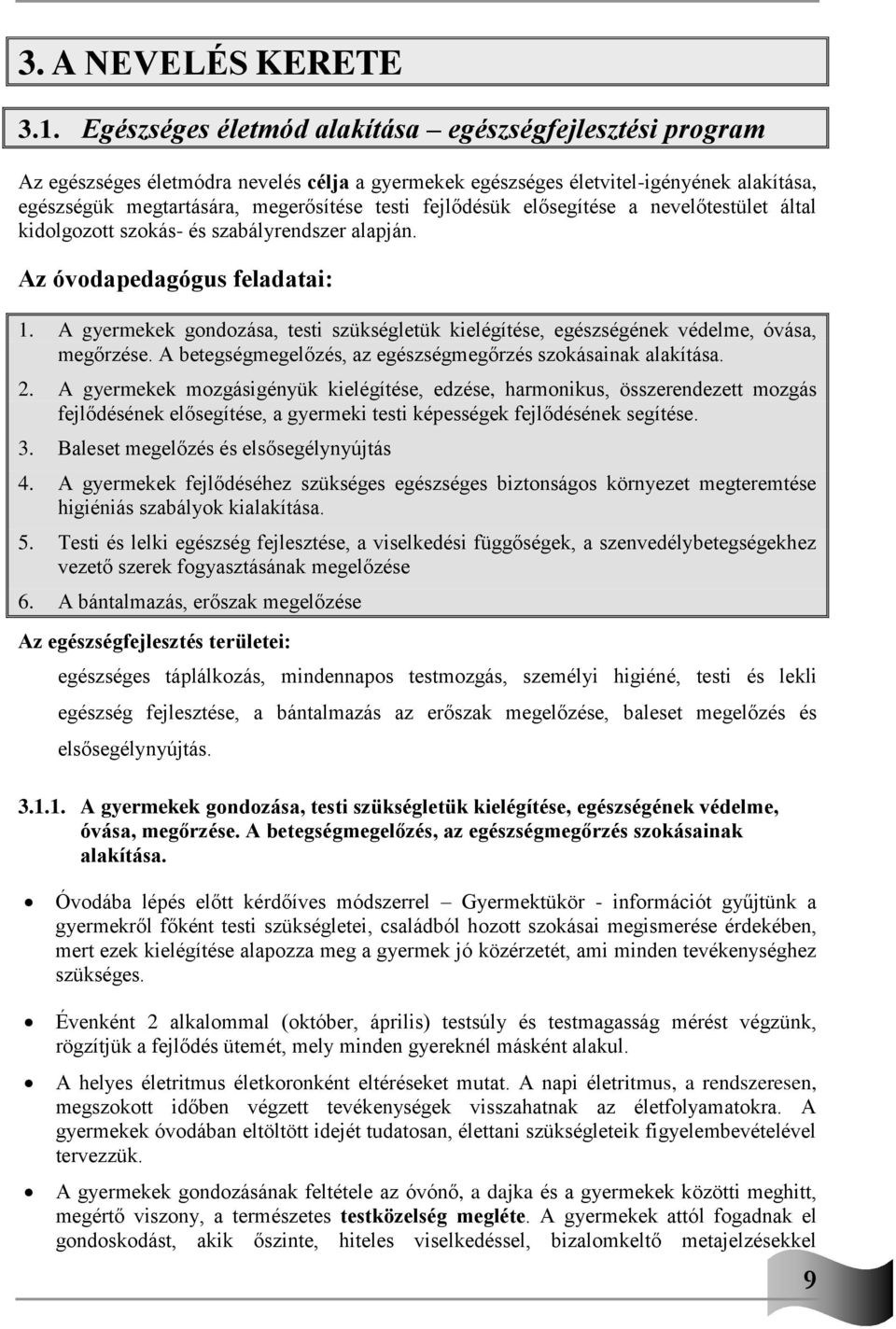 fejlődésük elősegítése a nevelőtestület által kidolgozott szokás- és szabályrendszer alapján. Az óvodapedagógus feladatai: 1.