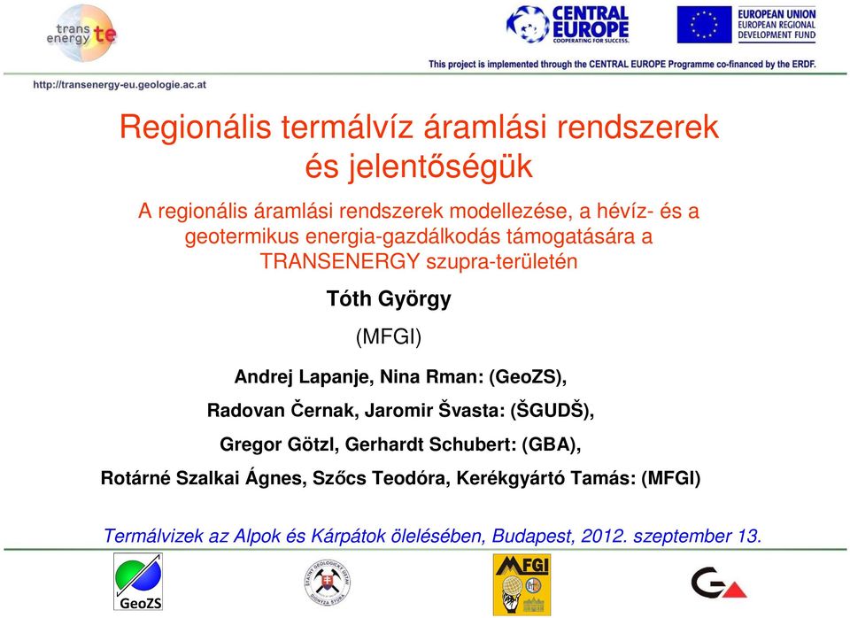 Rman: (GeoZS), Radovan Černak, Jaromir Švasta: (ŠGUDŠ), Gregor Götzl, Gerhardt Schubert: (GBA), Rotárné Szalkai