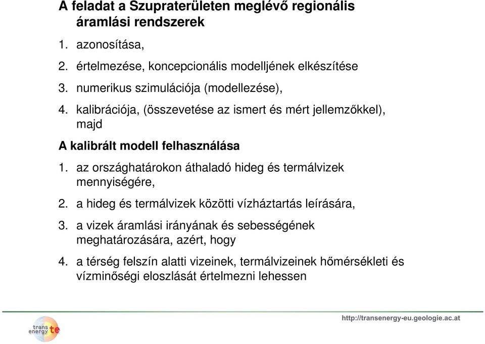 az országhatárokon áthaladó hideg és termálvizek mennyiségére, 2. a hideg és termálvizek közötti vízháztartás leírására, 3.