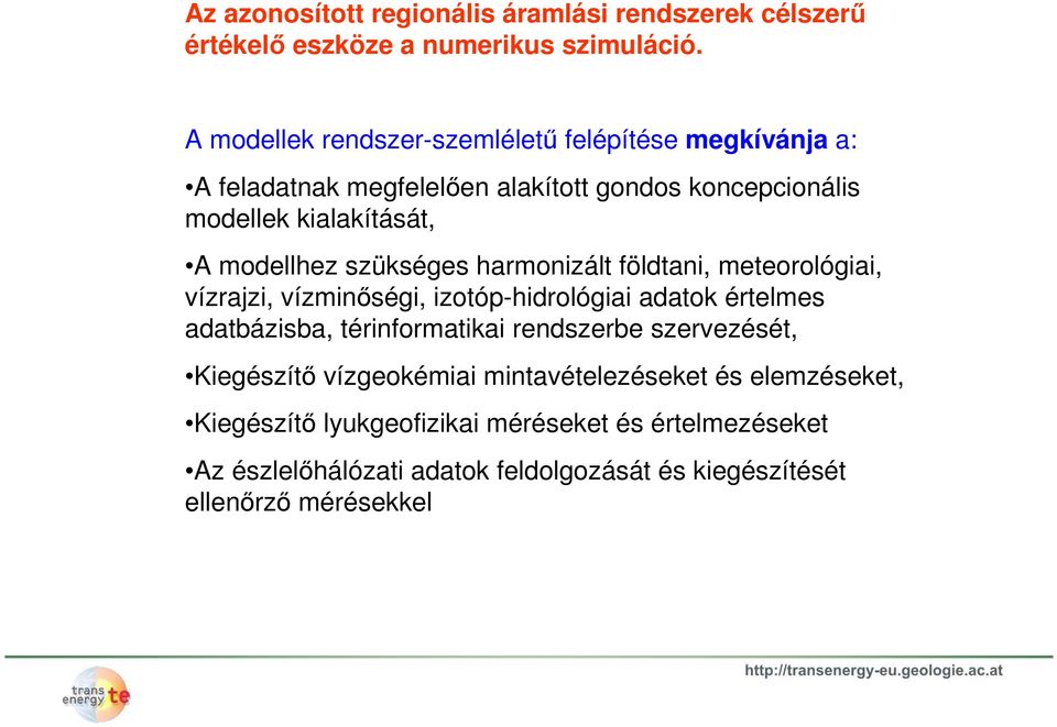 szükséges harmonizált földtani, meteorológiai, vízrajzi, vízminőségi, izotóp-hidrológiai adatok értelmes adatbázisba, térinformatikai rendszerbe