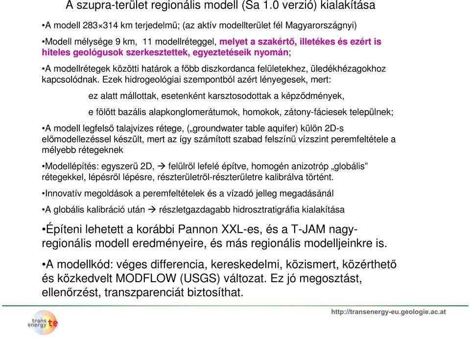 szerkesztettek, egyeztetéseik nyomán; A modellrétegek közötti határok a főbb diszkordanca felületekhez, üledékhézagokhoz kapcsolódnak.