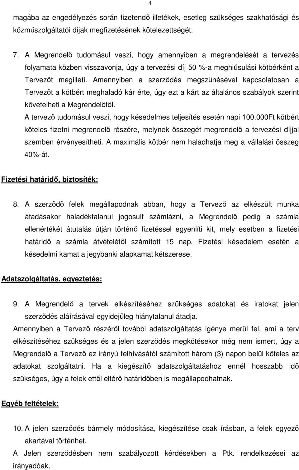 Amennyiben a szerzıdés megszőnésével kapcsolatosan a Tervezıt a kötbért meghaladó kár érte, úgy ezt a kárt az általános szabályok szerint követelheti a Megrendelıtıl.