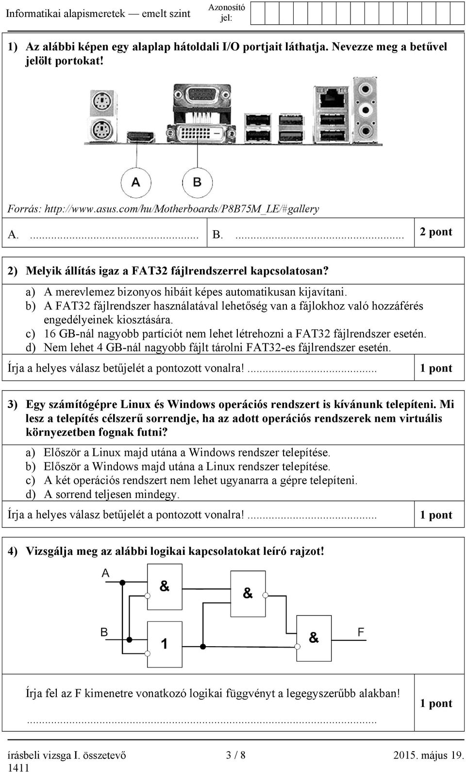 b) A FAT32 fájlrendszer használatával lehetőség van a fájlokhoz való hozzáférés engedélyeinek kiosztására. c) 16 GB-nál nagyobb partíciót nem lehet létrehozni a FAT32 fájlrendszer esetén.