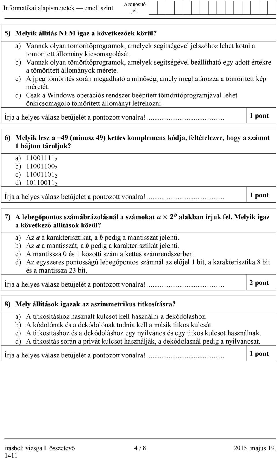 c) A jpeg tömörítés során megadható a minőség, amely meghatározza a tömörített kép méretét.