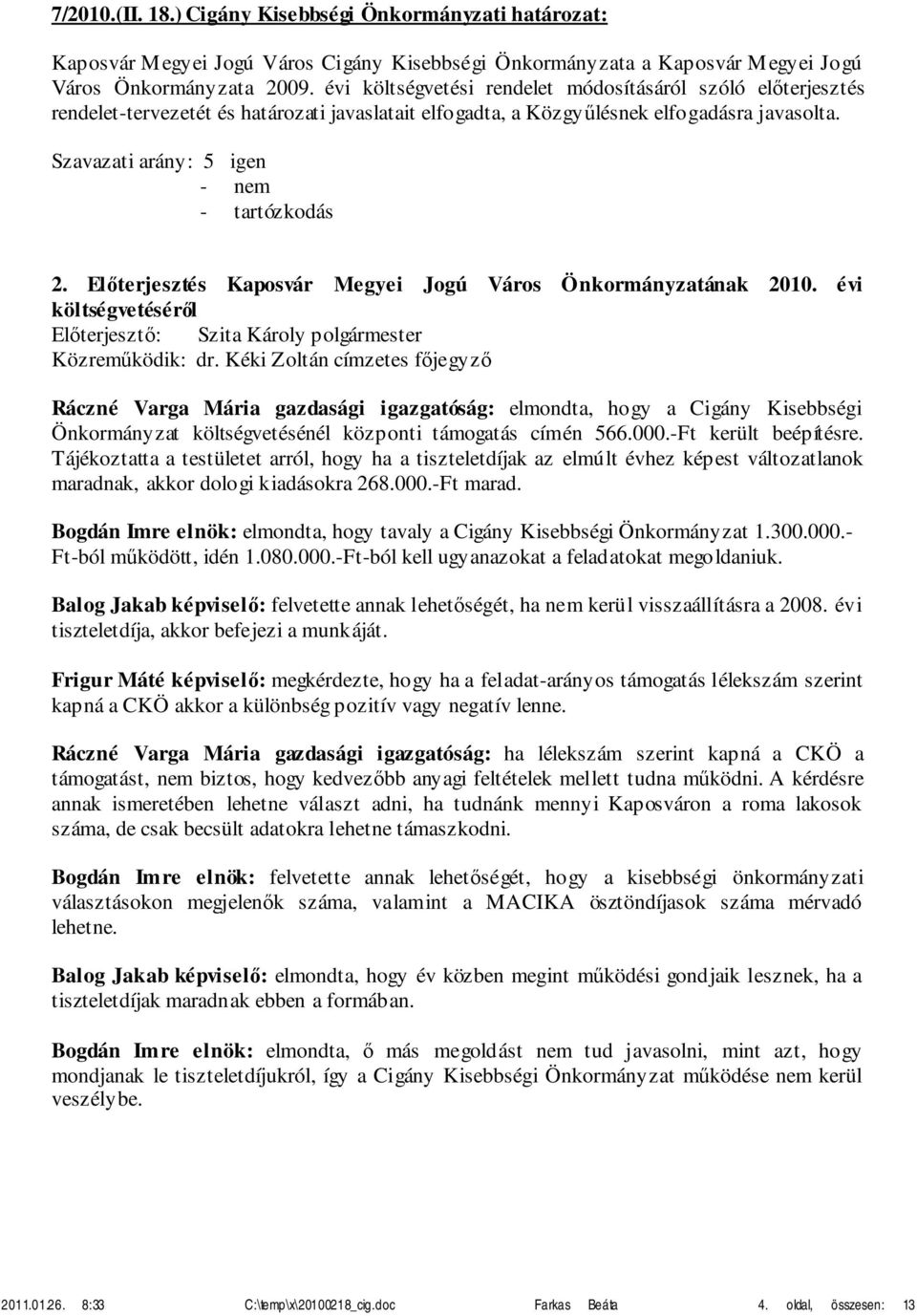 Előterjesztés Kaposvár Megyei Jogú Város Önkormányzatának 2010. évi költségvetéséről Közreműködik: dr.