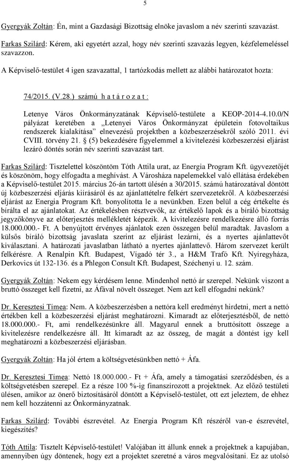 10.0/N pályázat keretében a Letenyei Város Önkormányzat épületein fotovoltaikus rendszerek kialakítása elnevezésű projektben a közbeszerzésekről szóló 2011. évi CVIII. törvény 21.