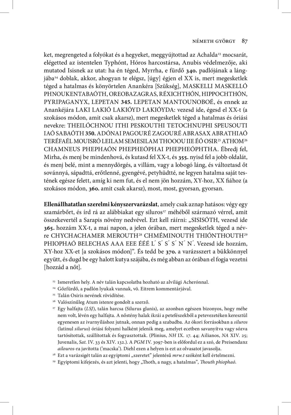 padlójának a lángjába 24 doblak, akkor, ahogyan te elégsz, [úgy] égjen el XX is, mert megesketlek téged a hatalmas és könyörtelen nankéra [Szükség], MSKELLI MSKELLÓ PHNOUKENTBÓTH, OREOBZGRS,