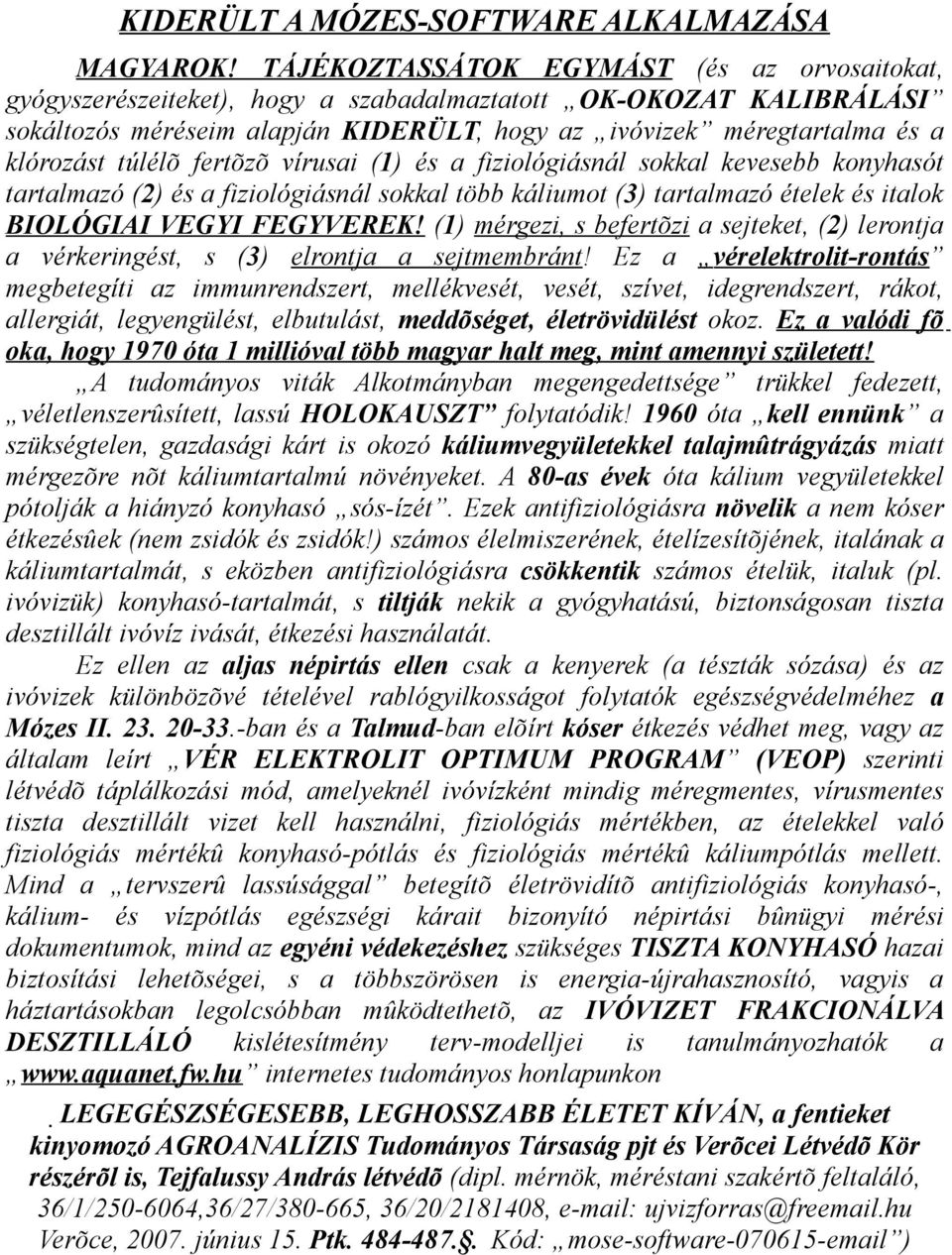 túlélõ fertõzõ vírusai (1) és a fiziológiásnál sokkal kevesebb konyhasót tartalmazó (2) és a fiziológiásnál sokkal több káliumot (3) tartalmazó ételek és italok BIOLÓGIAI VEGYI FEGYVEREK!