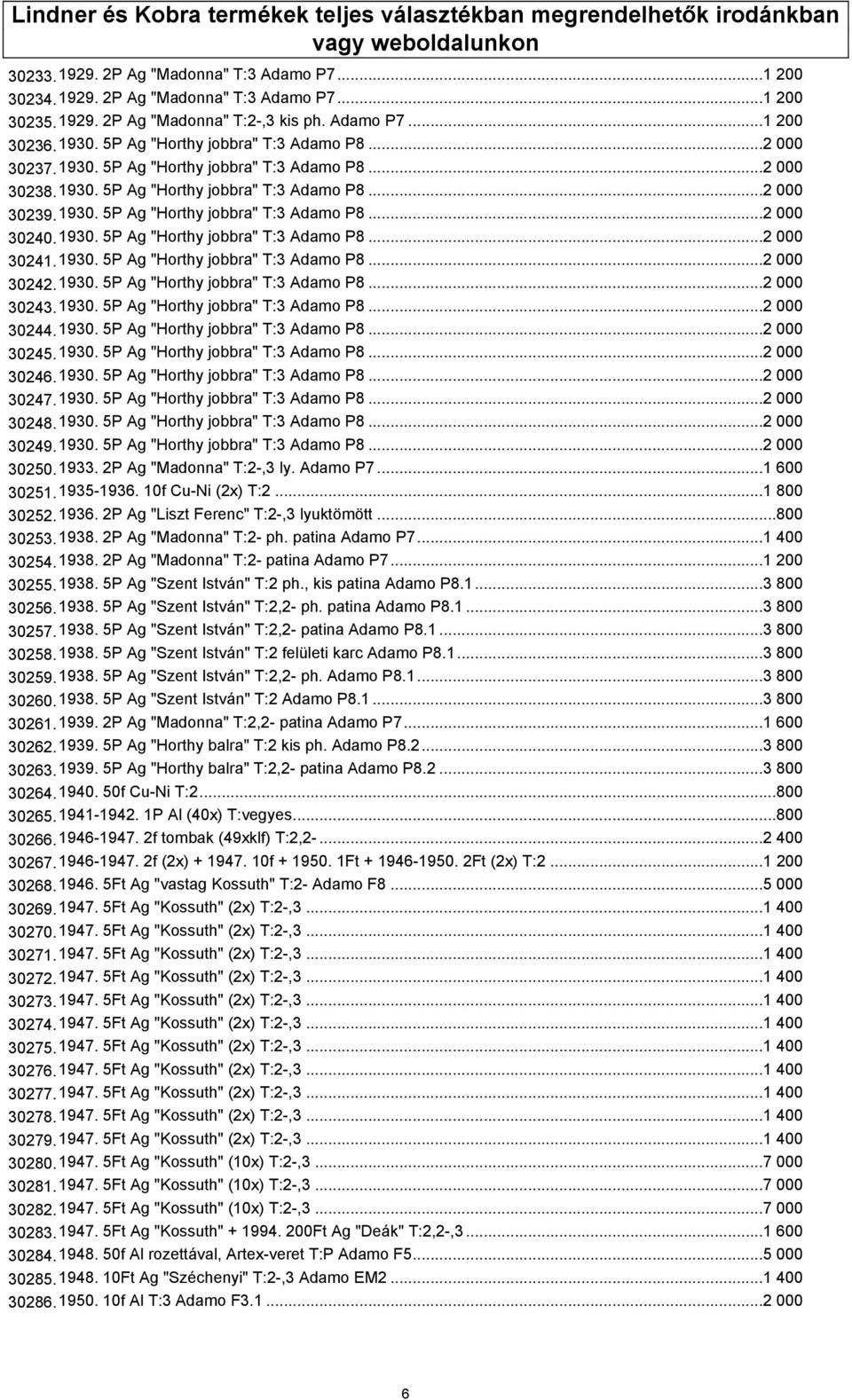 1930. 5P Ag "Horthy jobbra" T:3 Adamo P8...2 000 30241.1930. 5P Ag "Horthy jobbra" T:3 Adamo P8...2 000 30242.1930. 5P Ag "Horthy jobbra" T:3 Adamo P8...2 000 30243.1930. 5P Ag "Horthy jobbra" T:3 Adamo P8...2 000 30244.