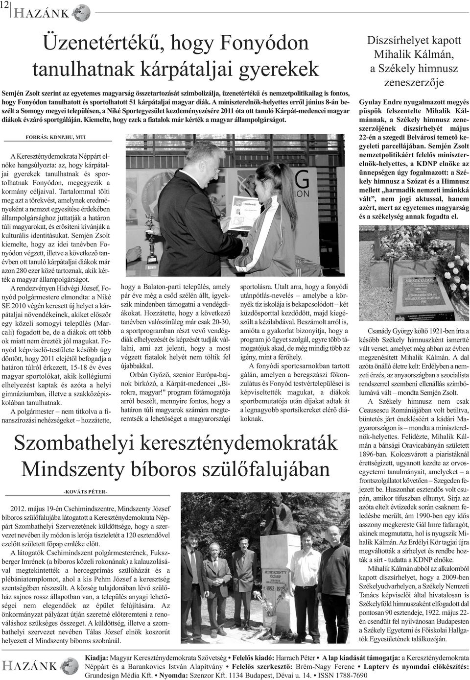 A miniszterelnök-helyettes erről június 8-án beszélt a Somogy megyei településen, a Niké Sportegyesület kezdeményezésére 2011 óta ott tanuló Kárpát-medencei magyar diákok évzáró sportgáláján.