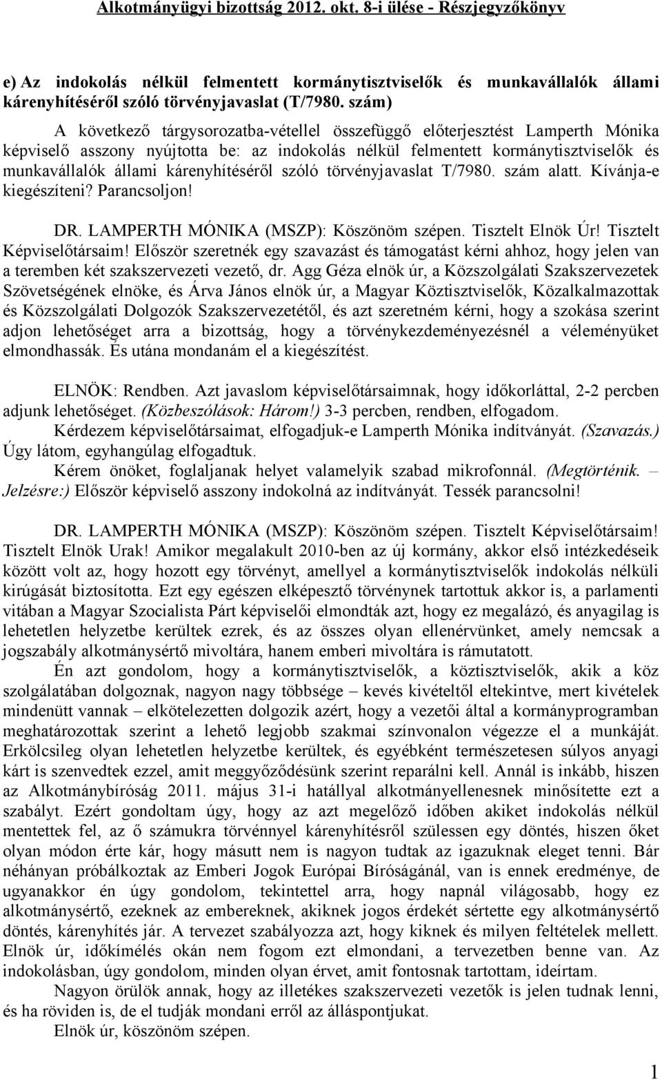 kárenyhítéséről szóló törvényjavaslat T/7980. szám alatt. Kívánja-e kiegészíteni? Parancsoljon! DR. LAMPERTH MÓNIKA (MSZP): Köszönöm szépen. Tisztelt Elnök Úr! Tisztelt Képviselőtársaim!