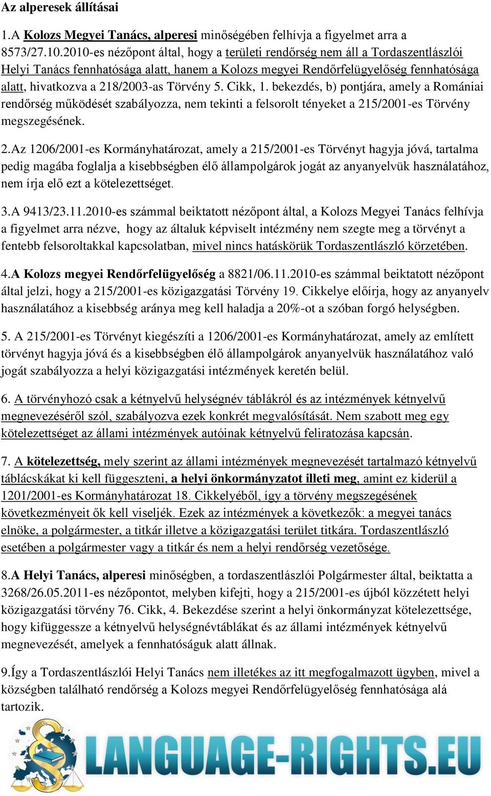 Törvény 5. Cikk, 1. bekezdés, b) pontjára, amely a Romániai rendőrség működését szabályozza, nem tekinti a felsorolt tényeket a 21