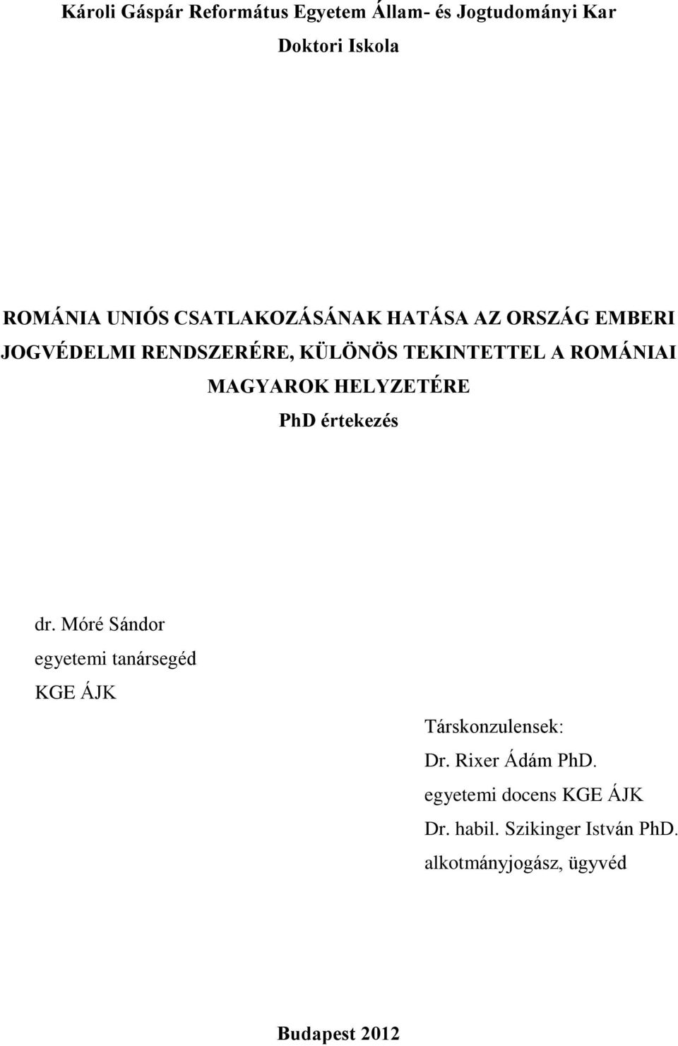 MAGYAROK HELYZETÉRE PhD értekezés dr. Móré Sándor egyetemi tanársegéd KGE ÁJK Társkonzulensek: Dr.