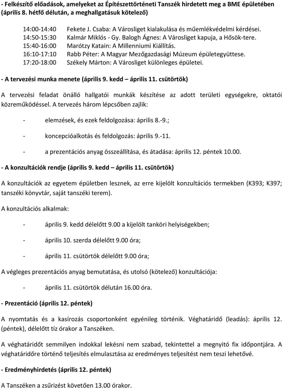 16:10 17:10 Rabb Péter: A Magyar Mezőgazdasági Múzeum épületegyüttese. 17:20 18:00 Székely Márton: A Városliget különleges épületei. A tervezési munka menete (április 9. kedd április 11.