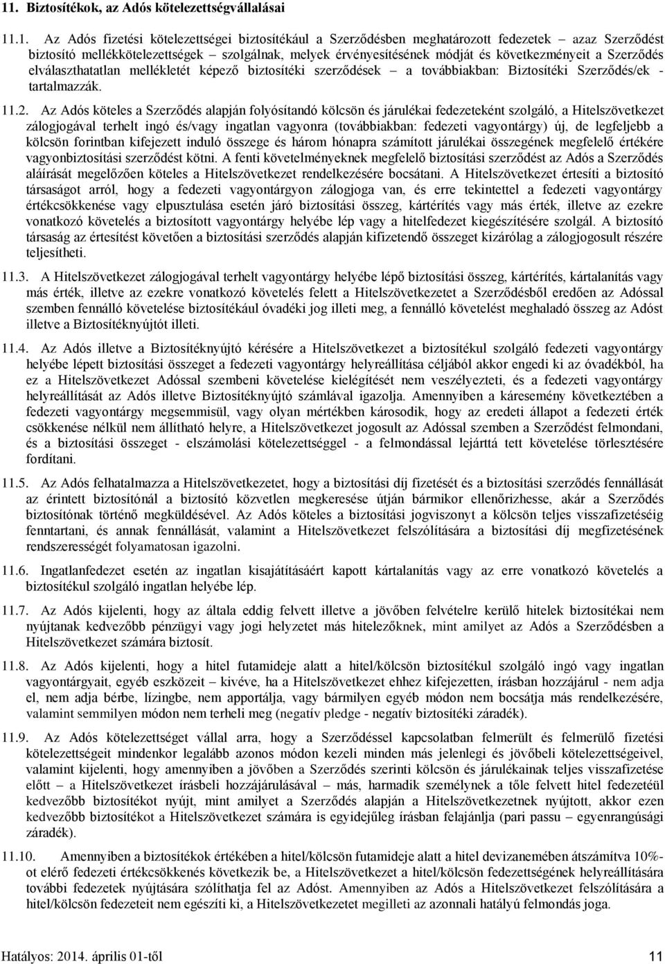 Az Adós köteles a Szerződés alapján folyósítandó kölcsön és járulékai fedezeteként szolgáló, a Hitelszövetkezet zálogjogával terhelt ingó és/vagy ingatlan vagyonra (továbbiakban: fedezeti