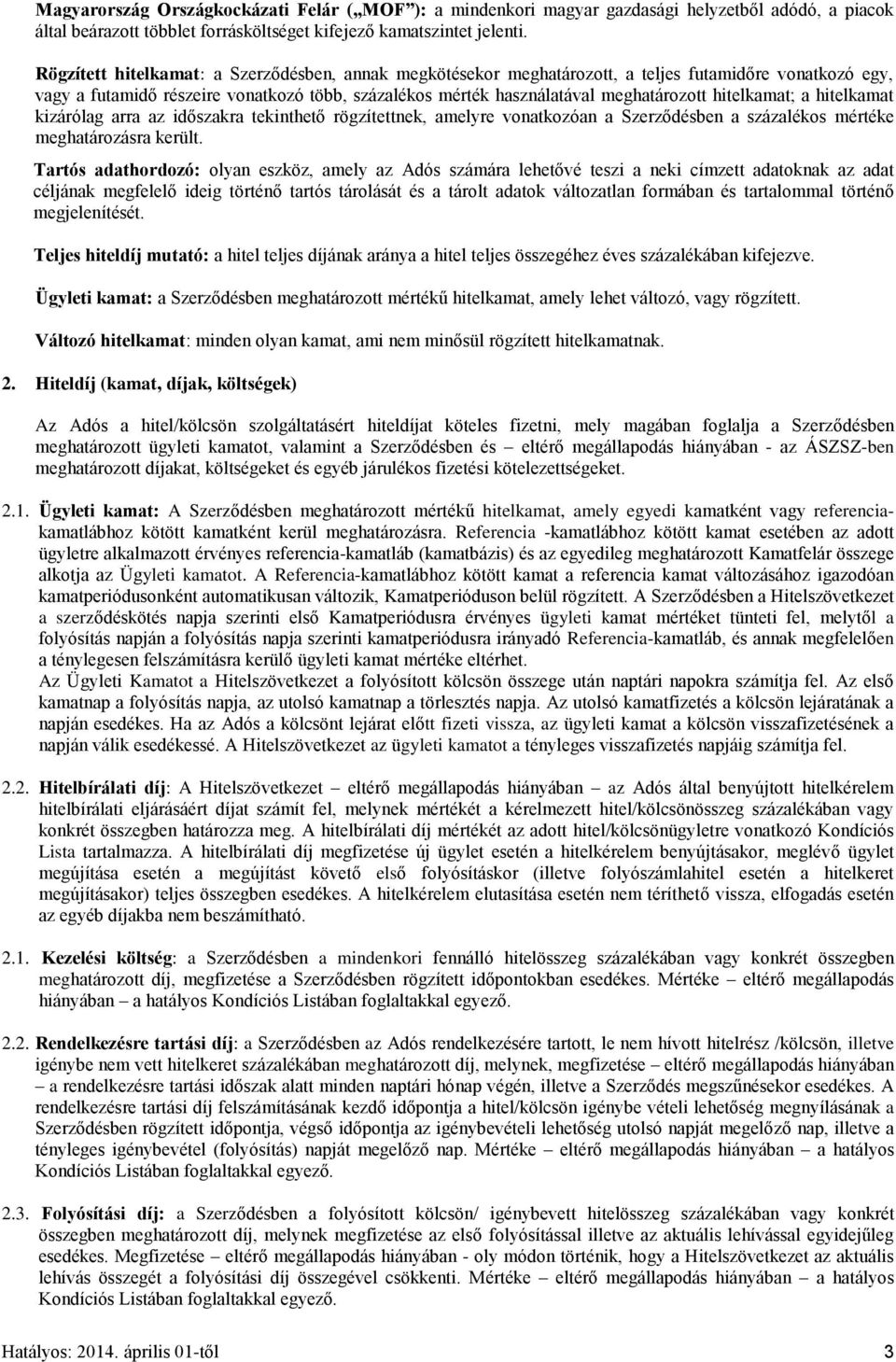 hitelkamat; a hitelkamat kizárólag arra az időszakra tekinthető rögzítettnek, amelyre vonatkozóan a Szerződésben a százalékos mértéke meghatározásra került.