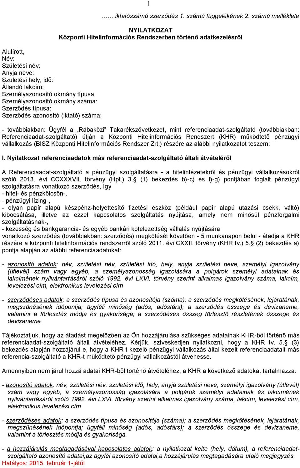 számú melléklete NYILATKOZAT Központi Hitelinformációs Rendszerben történő adatkezelésről - továbbiakban: Ügyfél a Rábaközi Takarékszövetkezet, mint referenciaadat-szolgáltató (továbbiakban: