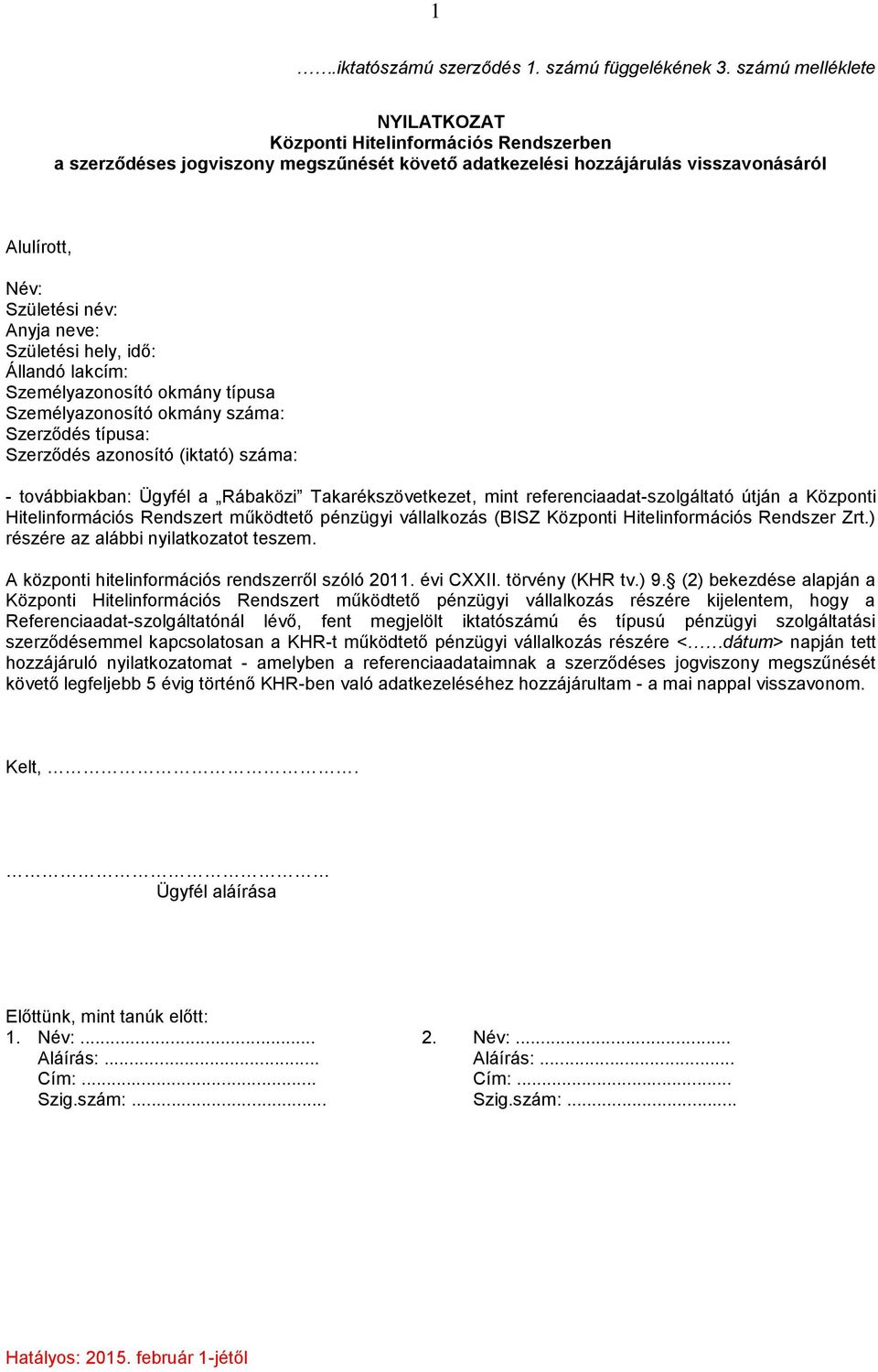 Születési hely, idő: Állandó lakcím: Személyazonosító okmány típusa Személyazonosító okmány száma: Szerződés típusa: Szerződés azonosító (iktató) száma: - továbbiakban: Ügyfél a Rábaközi