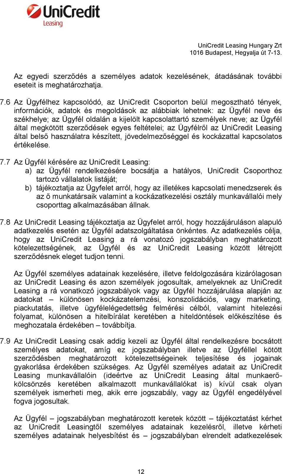 kapcsolattartó személyek neve; az Ügyfél által megkötött szerződések egyes feltételei; az Ügyfélről az UniCredit Leasing által belső használatra készített, jövedelmezőséggel és kockázattal