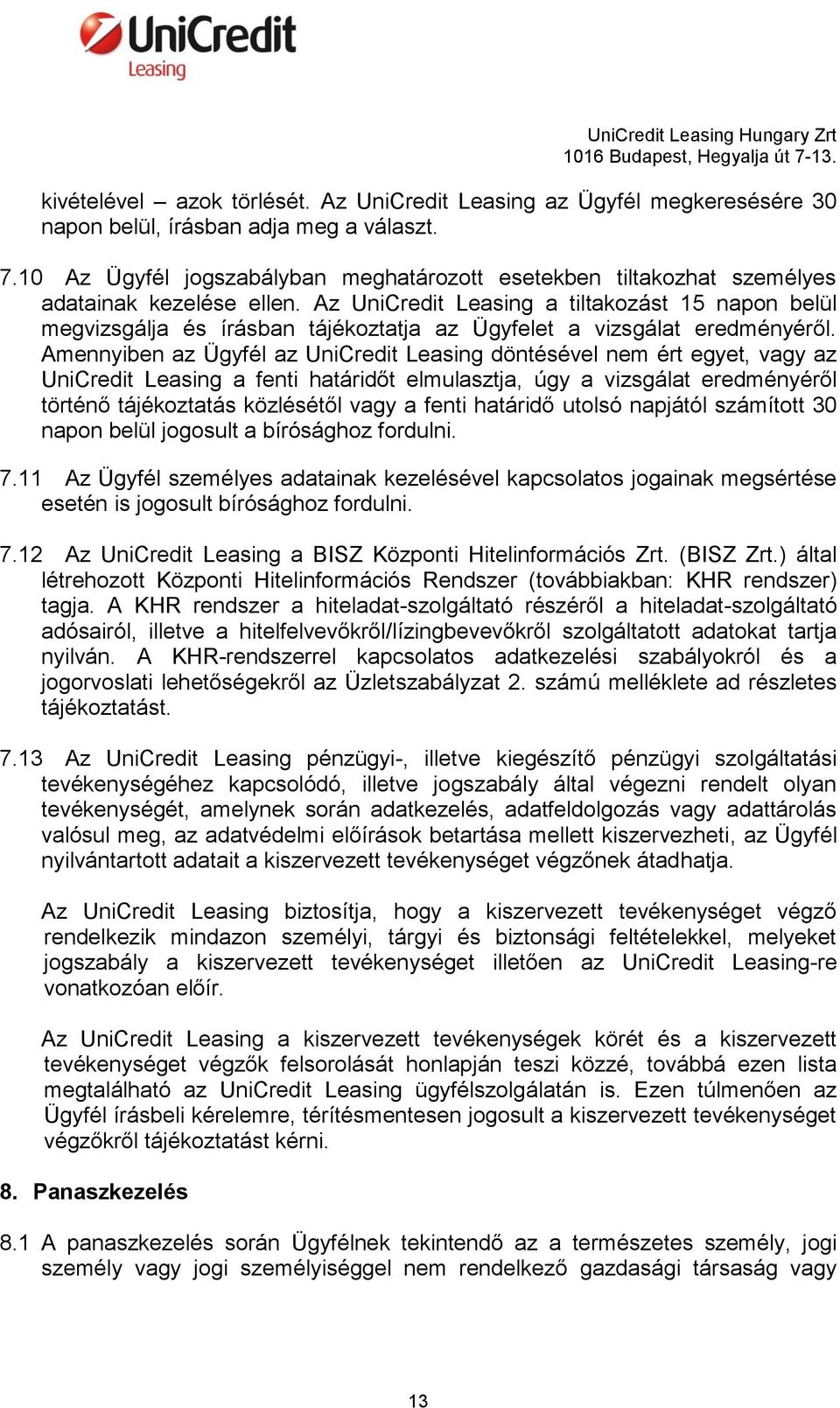 Az UniCredit Leasing a tiltakozást 15 napon belül megvizsgálja és írásban tájékoztatja az Ügyfelet a vizsgálat eredményéről.