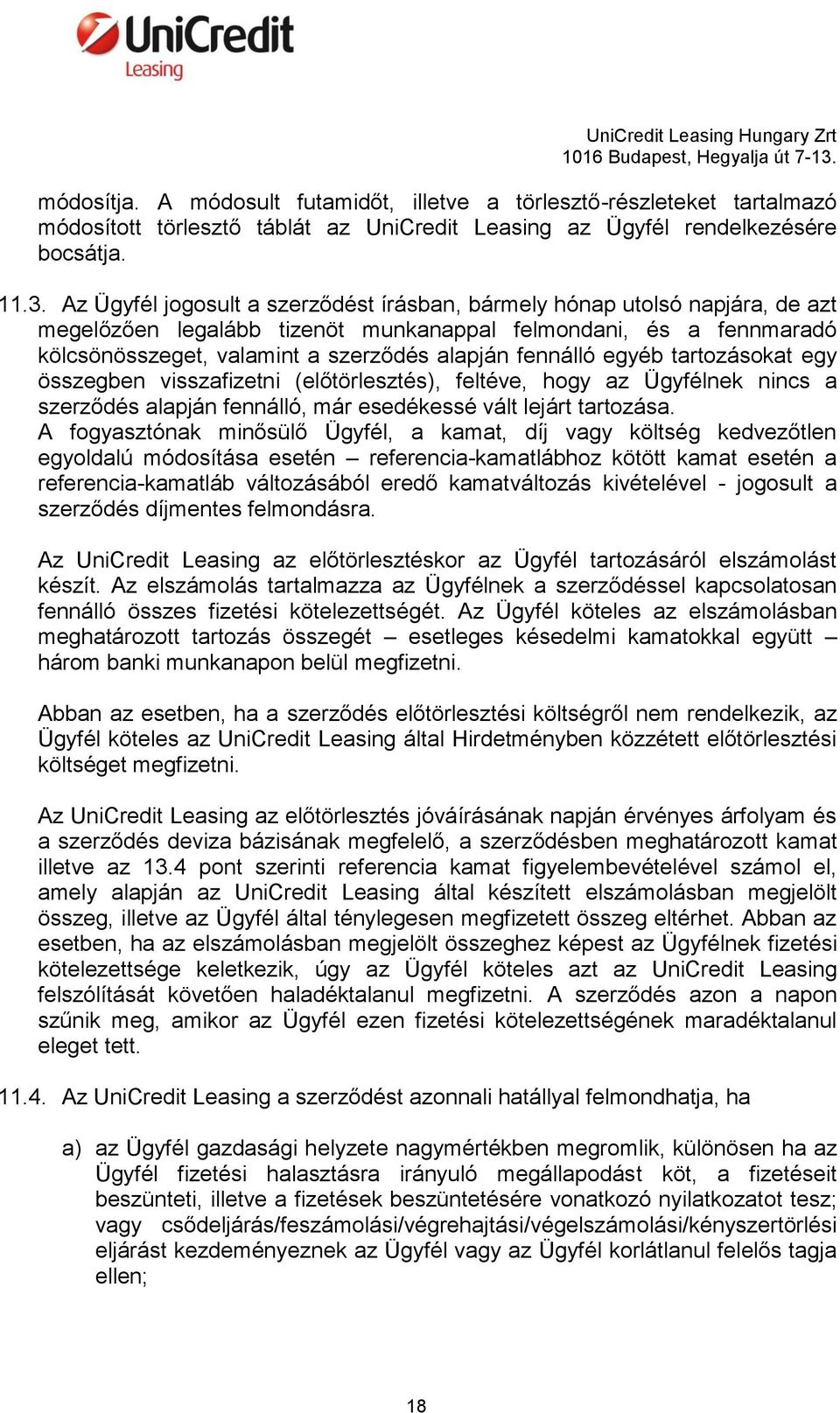 fennálló egyéb tartozásokat egy összegben visszafizetni (előtörlesztés), feltéve, hogy az Ügyfélnek nincs a szerződés alapján fennálló, már esedékessé vált lejárt tartozása.