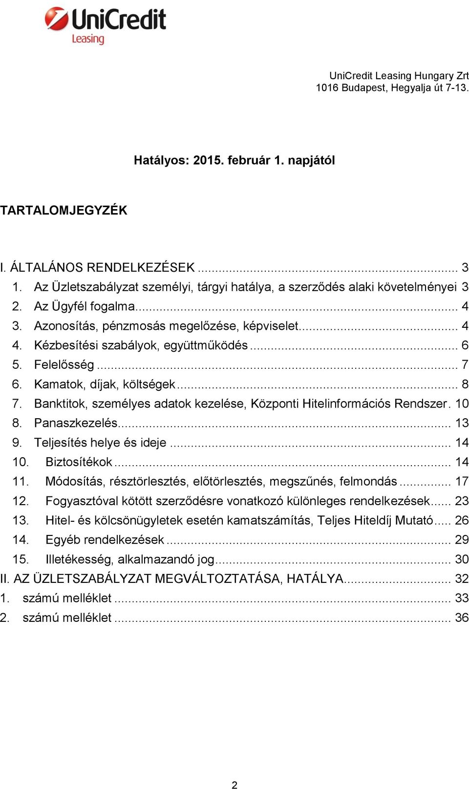 Banktitok, személyes adatok kezelése, Központi Hitelinformációs Rendszer. 10 8. Panaszkezelés... 13 9. Teljesítés helye és ideje... 14 10. Biztosítékok... 14 11.