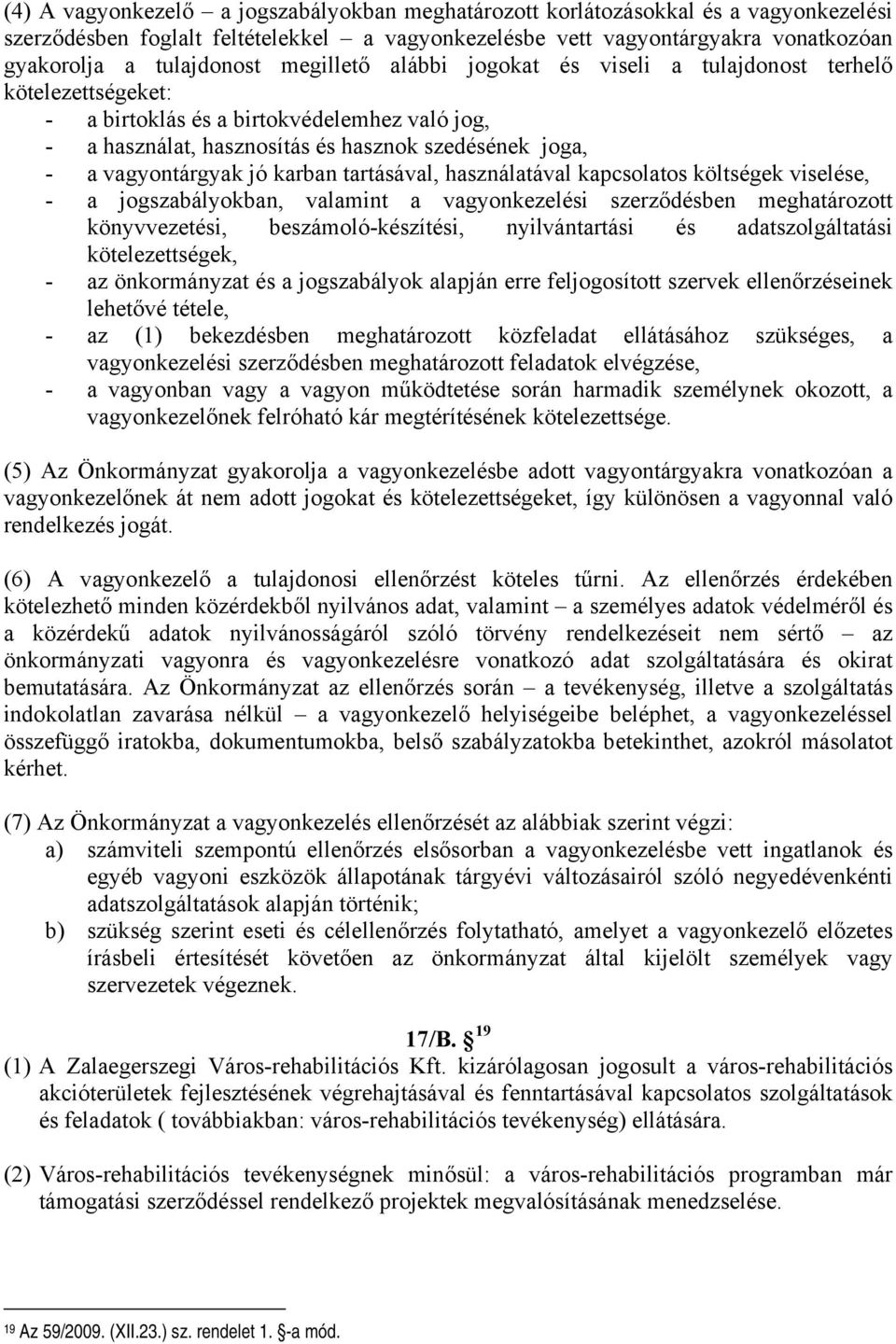 karban tartásával, használatával kapcsolatos költségek viselése, - a jogszabályokban, valamint a vagyonkezelési szerződésben meghatározott könyvvezetési, beszámoló-készítési, nyilvántartási és