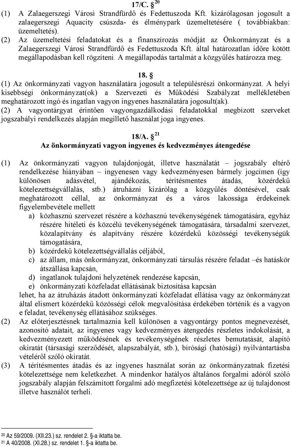 A megállapodás tartalmát a közgyűlés határozza meg. 18. (1) Az önkormányzati vagyon használatára jogosult a településrészi önkormányzat.