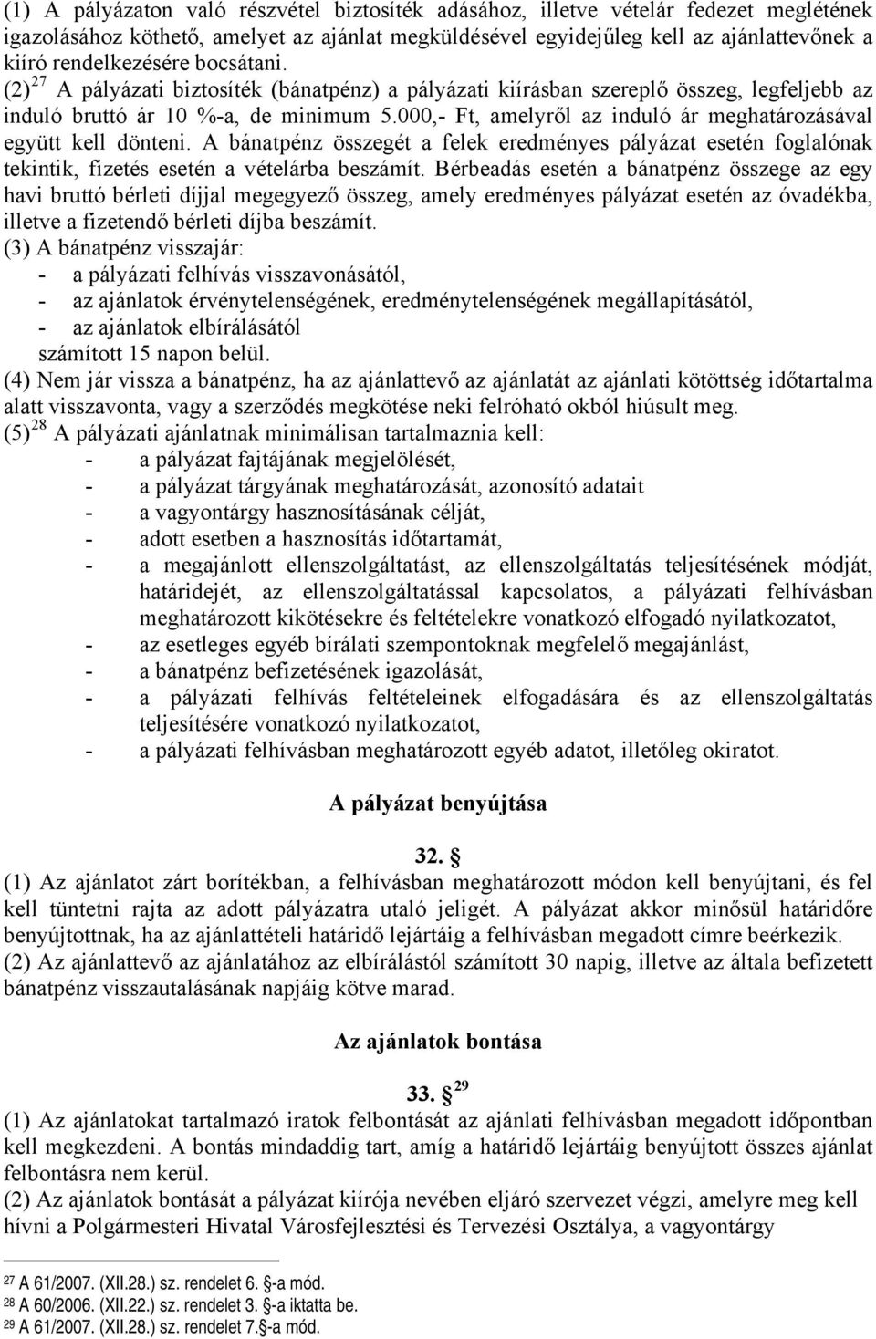 000,- Ft, amelyről az induló ár meghatározásával együtt kell dönteni. A bánatpénz összegét a felek eredményes pályázat esetén foglalónak tekintik, fizetés esetén a vételárba beszámít.