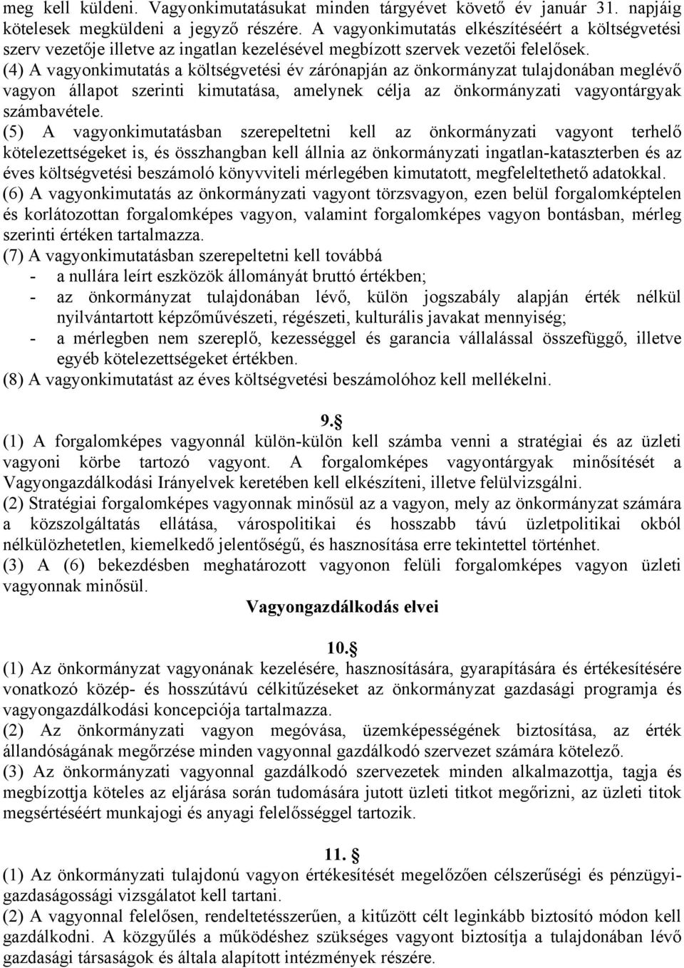 (4) A vagyonkimutatás a költségvetési év zárónapján az önkormányzat tulajdonában meglévő vagyon állapot szerinti kimutatása, amelynek célja az önkormányzati vagyontárgyak számbavétele.