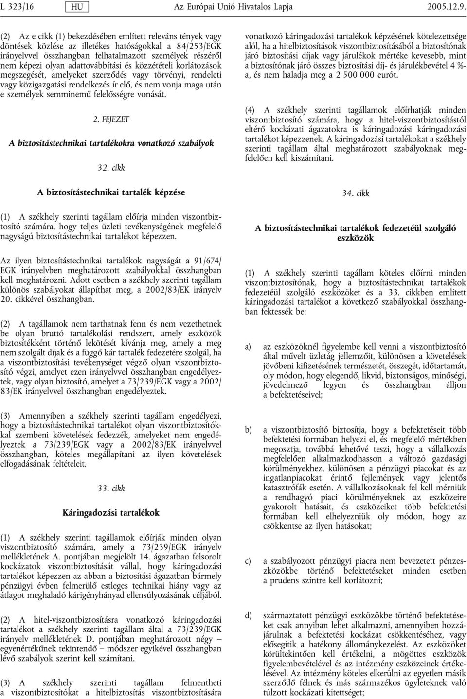 adattovábbítási és közzétételi korlátozások megszegését, amelyeket szerződés vagy törvényi, rendeleti vagy közigazgatási rendelkezés ír elő, és nem vonja maga után e személyek semminemű felelősségre