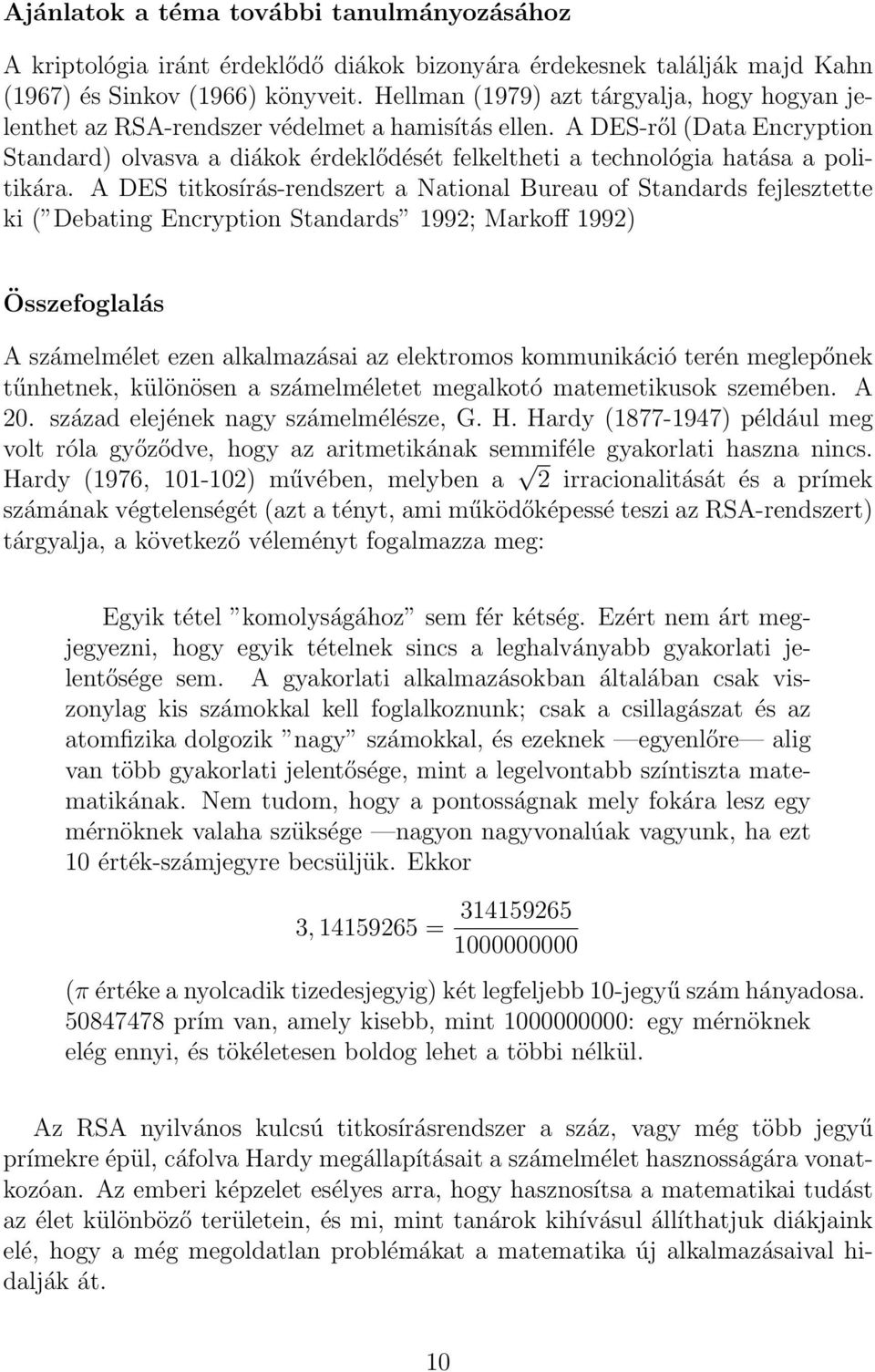 A DES-ről (Data Encryption Standard) olvasva a diákok érdeklődését felkeltheti a technológia hatása a politikára.