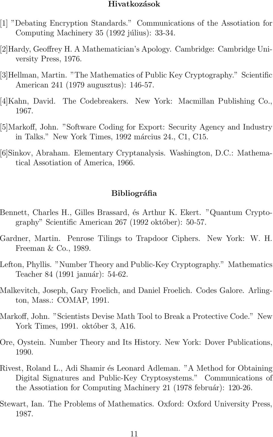 New York: Macmillan Publishing Co., 1967. [5]Markoff, John. Software Coding for Export: Security Agency and Industry in Talks. New York Times, 1992 március 24., C1, C15. [6]Sinkov, Abraham.