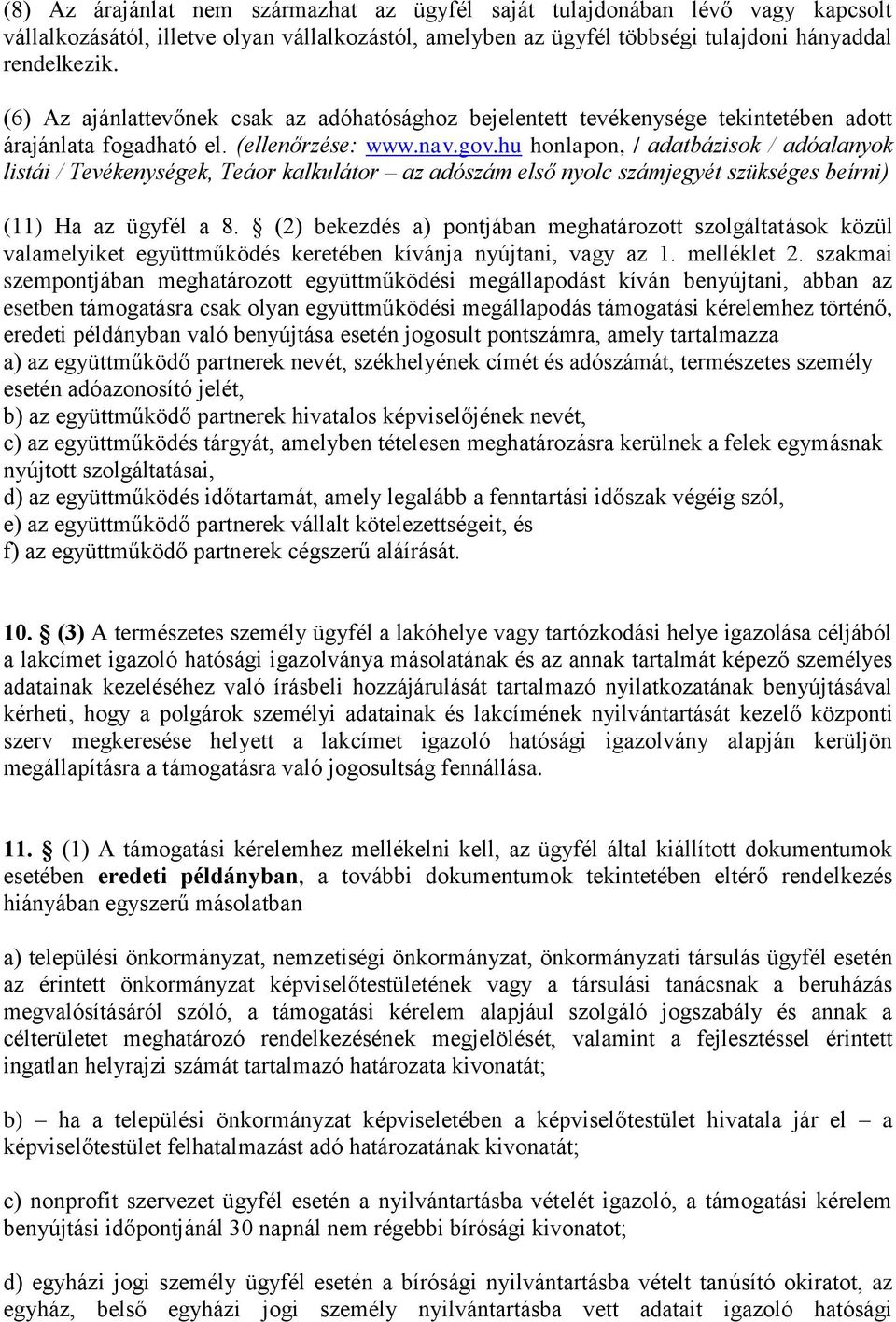 hu honlapon, / adatbázisok / adóalanyok listái / Tevékenységek, Teáor kalkulátor az adószám első nyolc számjegyét szükséges beírni) (11) Ha az ügyfél a 8.