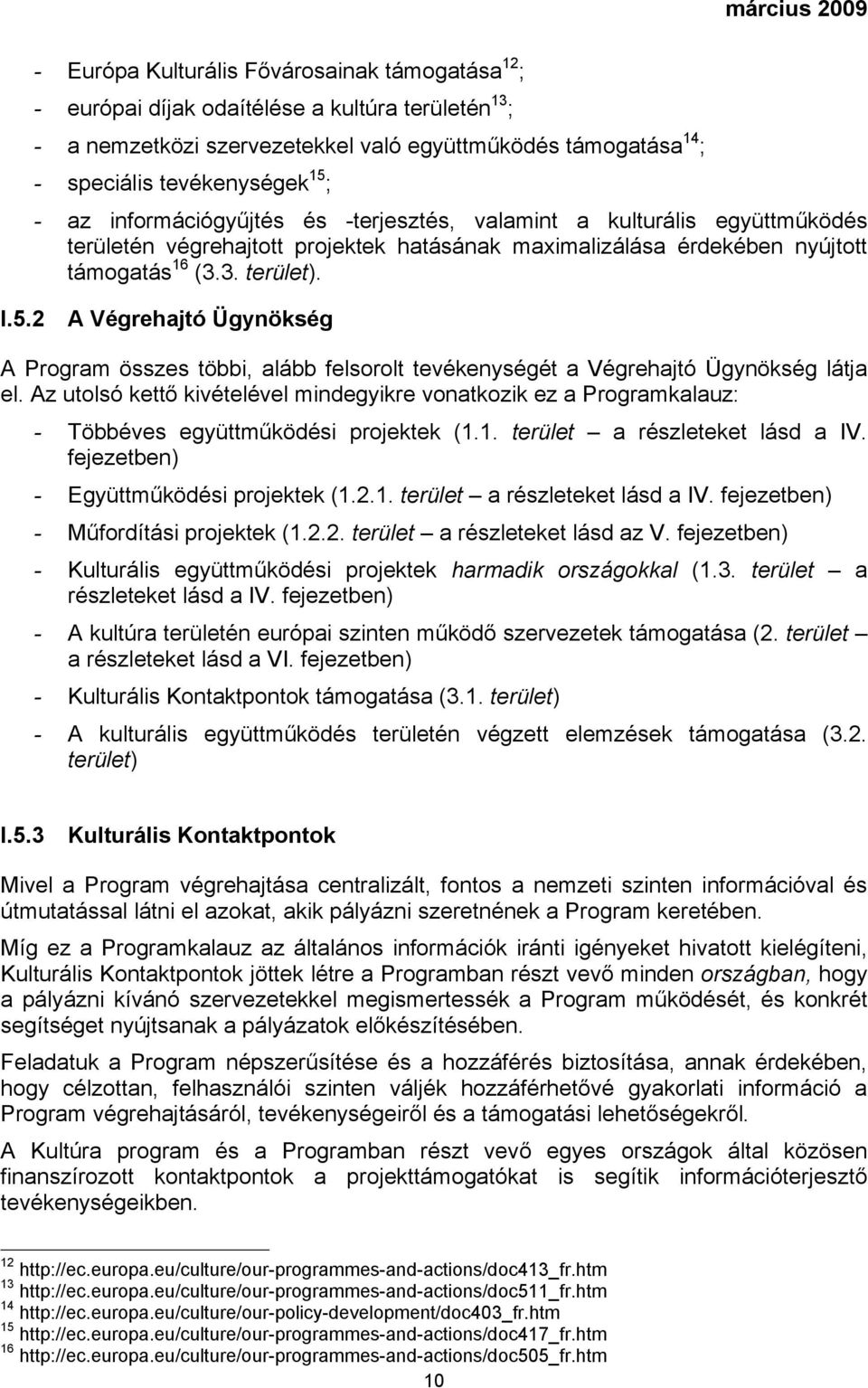 I.5.2 A Végrehajtó Ügynökség A Program összes többi, alább felsorolt tevékenységét a Végrehajtó Ügynökség látja el.