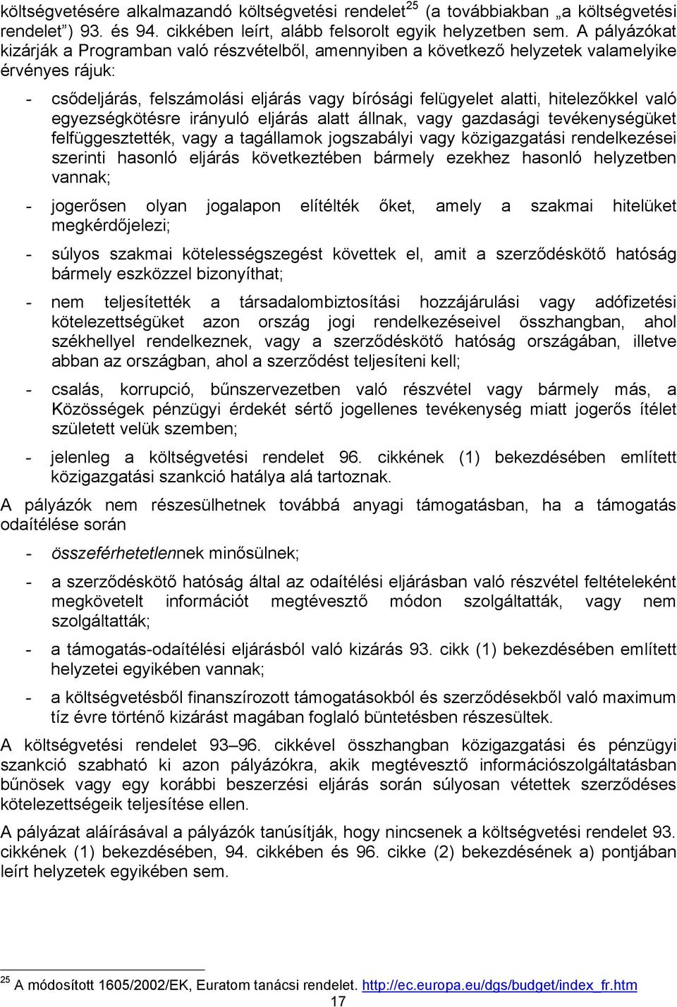 való egyezségkötésre irányuló eljárás alatt állnak, vagy gazdasági tevékenységüket felfüggesztették, vagy a tagállamok jogszabályi vagy közigazgatási rendelkezései szerinti hasonló eljárás