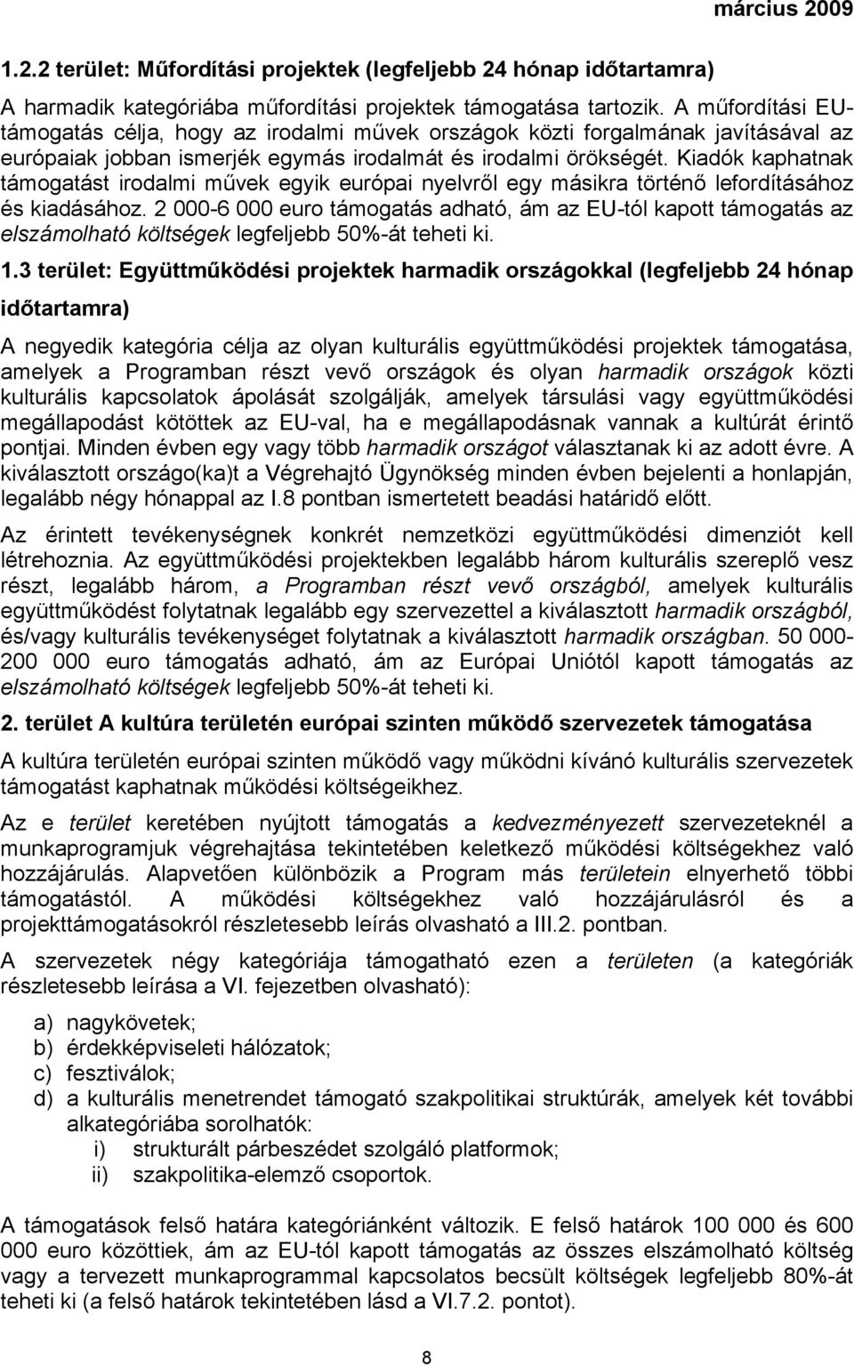 Kiadók kaphatnak támogatást irodalmi művek egyik európai nyelvről egy másikra történő lefordításához és kiadásához.