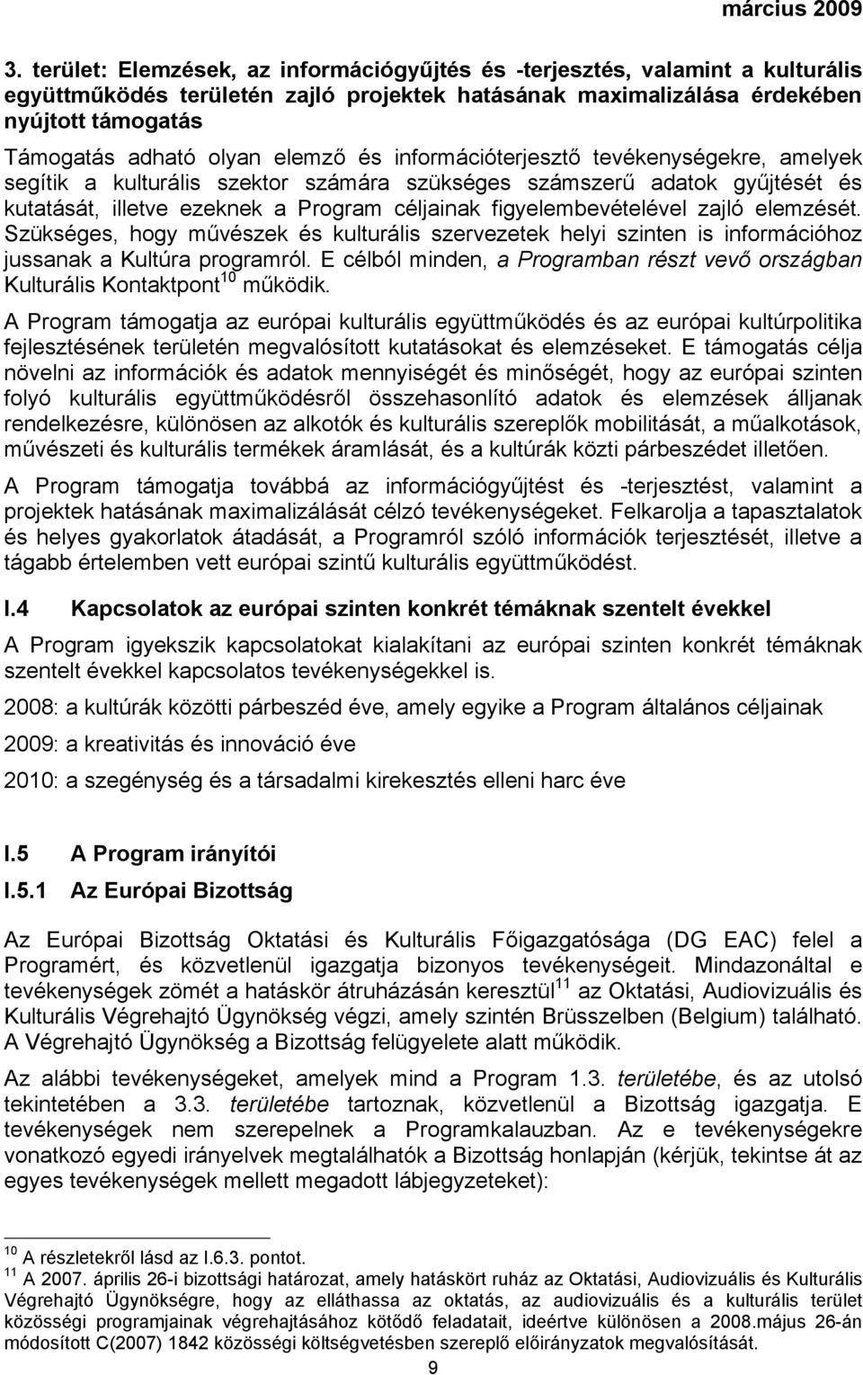 elemző és információterjesztő tevékenységekre, amelyek segítik a kulturális szektor számára szükséges számszerű adatok gyűjtését és kutatását, illetve ezeknek a Program céljainak figyelembevételével