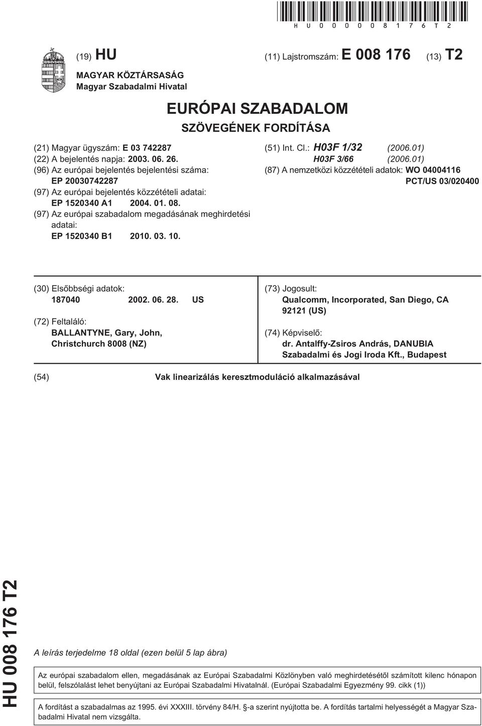 (96) Az európai bejelentés bejelentési száma: EP 0742287 (97) Az európai bejelentés közzétételi adatai: EP 13 A1 04. 01. 08. (97) Az európai szabadalom megadásának meghirdetési adatai: EP 13 B1. 03.
