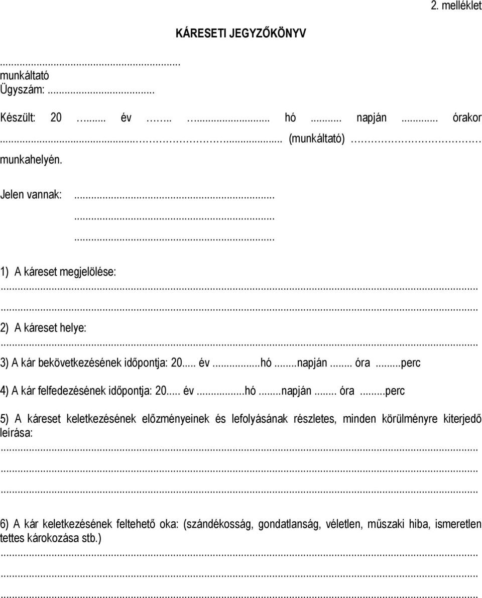 ..perc 4) A kár felfedezésének időpontja: 20... év...hó...napján... óra.