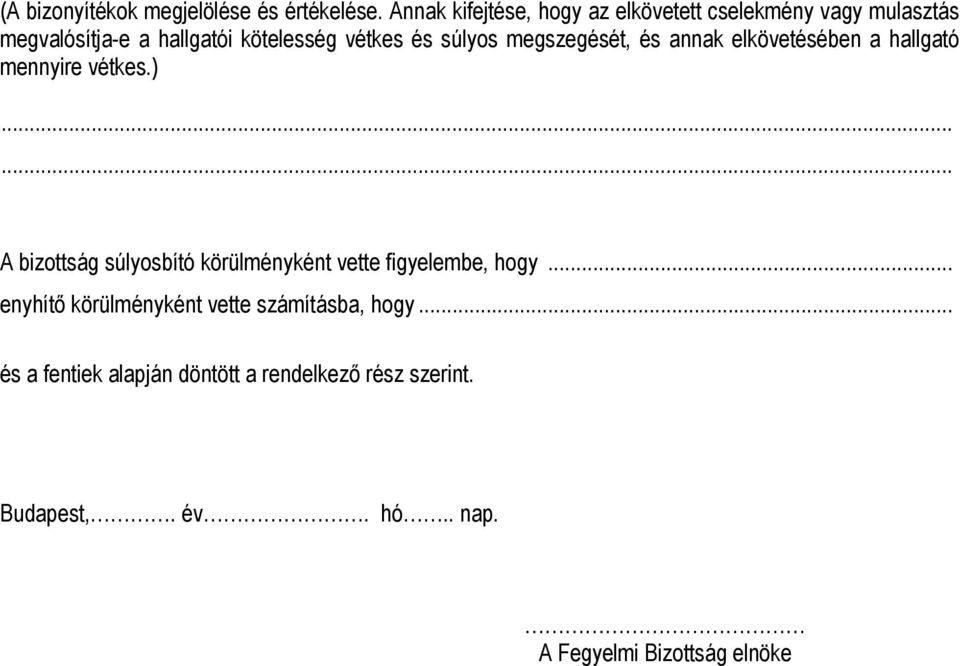 súlyos megszegését, és annak elkövetésében a hallgató mennyire vétkes.