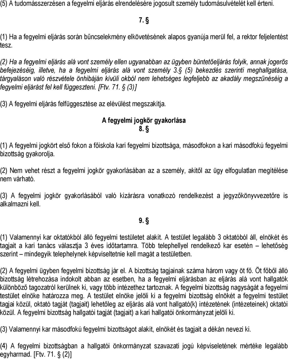 (2) Ha a fegyelmi eljárás alá vont személy ellen ugyanabban az ügyben büntetőeljárás folyik, annak jogerős befejezéséig, illetve, ha a fegyelmi eljárás alá vont személy 3.